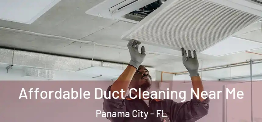 Affordable Duct Cleaning Near Me Panama City - FL