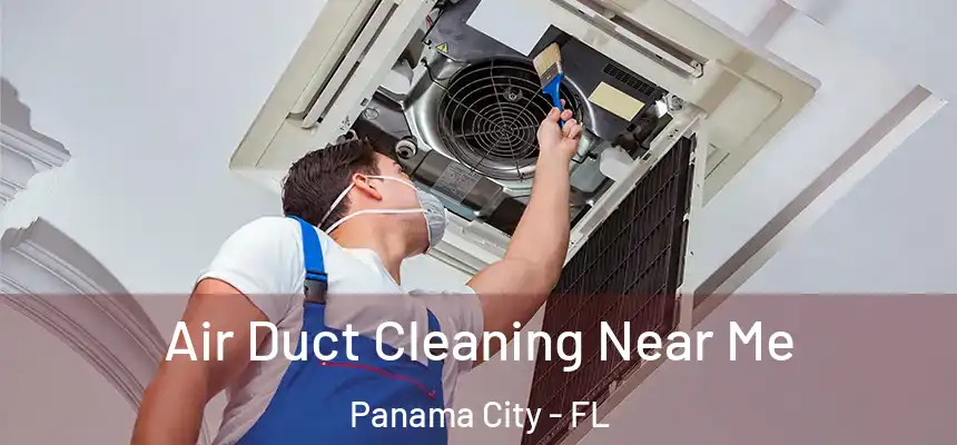 Air Duct Cleaning Near Me Panama City - FL