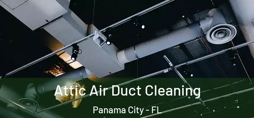 Attic Air Duct Cleaning Panama City - FL