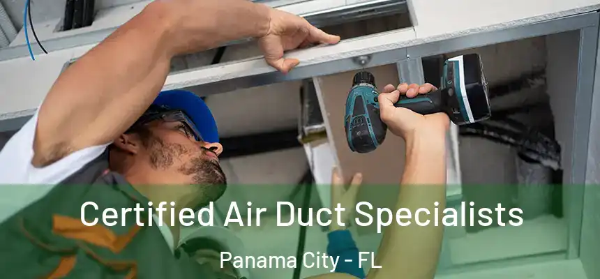 Certified Air Duct Specialists Panama City - FL