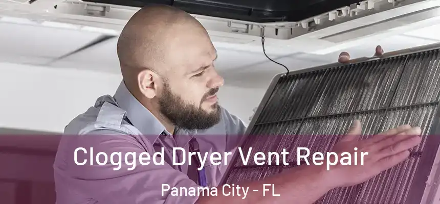 Clogged Dryer Vent Repair Panama City - FL