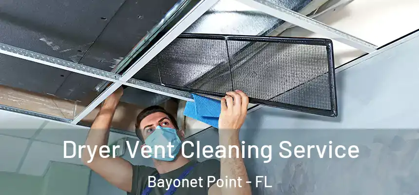 Dryer Vent Cleaning Service Bayonet Point - FL