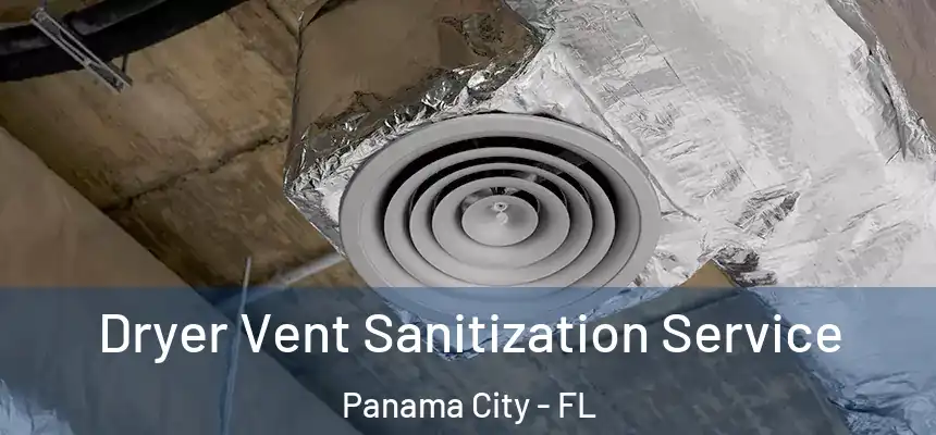Dryer Vent Sanitization Service Panama City - FL