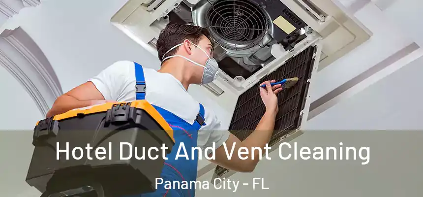 Hotel Duct And Vent Cleaning Panama City - FL