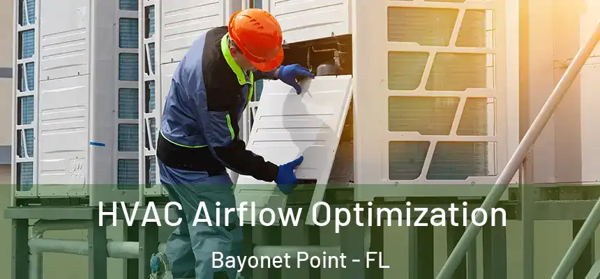  HVAC Airflow Optimization Bayonet Point - FL