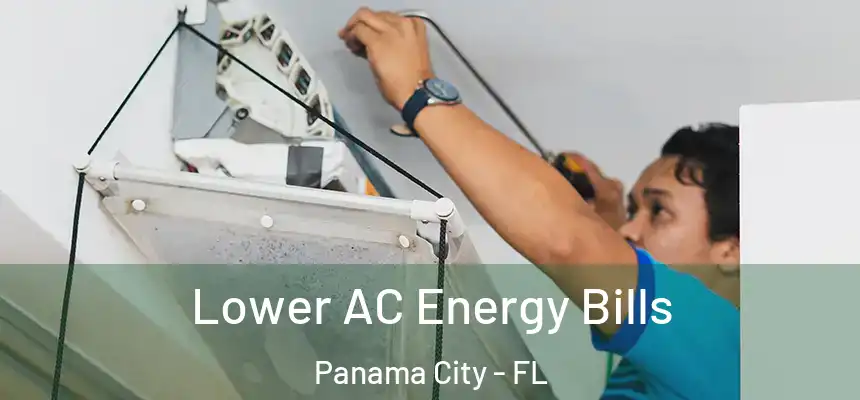 Lower AC Energy Bills Panama City - FL