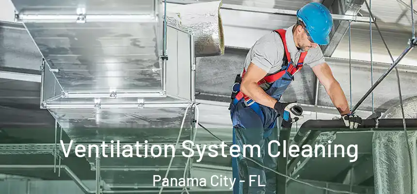 Ventilation System Cleaning Panama City - FL