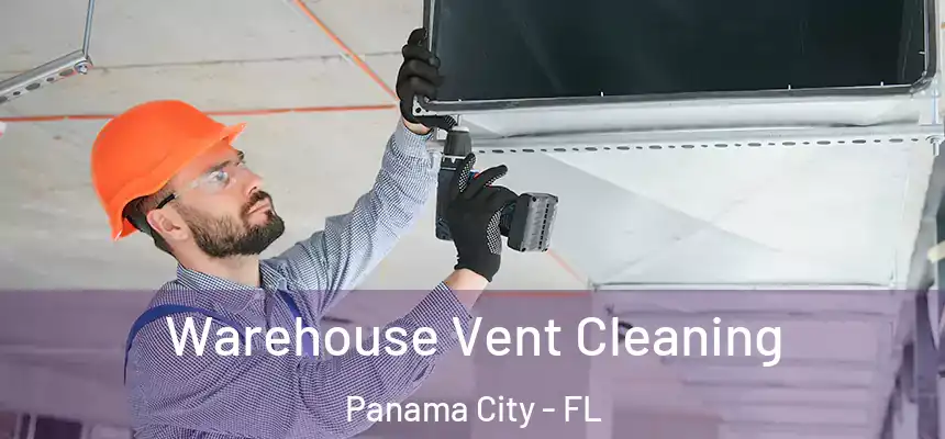 Warehouse Vent Cleaning Panama City - FL