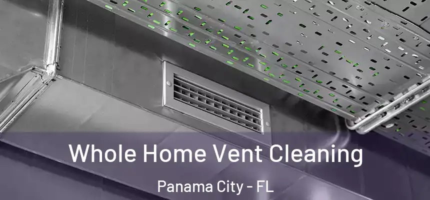 Whole Home Vent Cleaning Panama City - FL